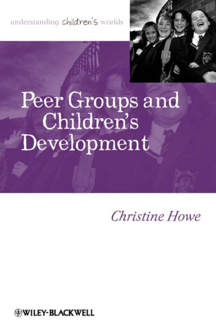 Book cover of: Peer Groups and Children's Development. By: Christine Howe