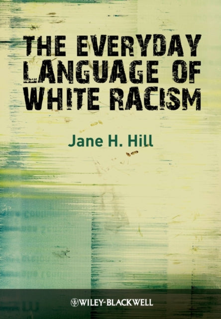 Book cover of: Everyday Language of White Racism. By: Jane H. Hill