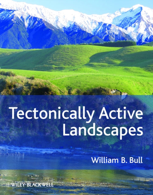 Book cover of: Tectonically Active Landscapes. By: William B. Bull