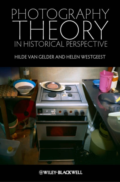 Book cover of: Photography Theory in Historical Perspective. By: Hilde van Gelder