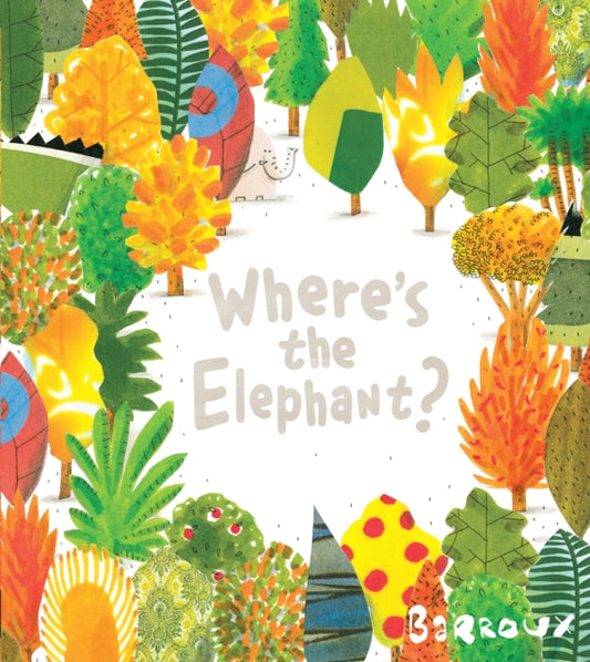 Book cover of: Where's the Elephant?. By: Sarah Barroux