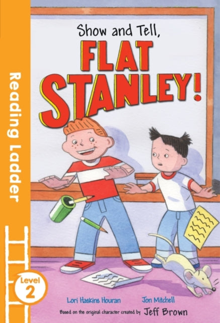 Book cover of: Show and Tell Flat Stanley!. By: Lori Haskins Houran