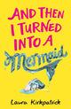 Book cover of: And Then I Turned Into a Mermaid. By: Laura Mae