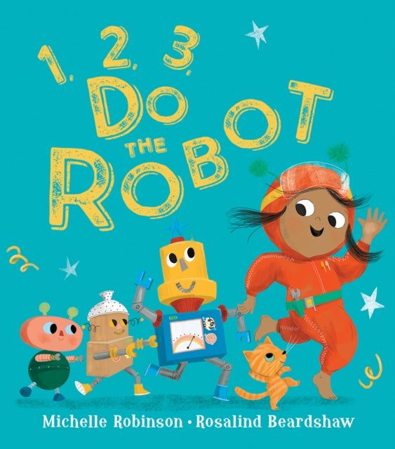 Book cover of: 1, 2, 3, Do the Robot. By: Michelle Robinson
