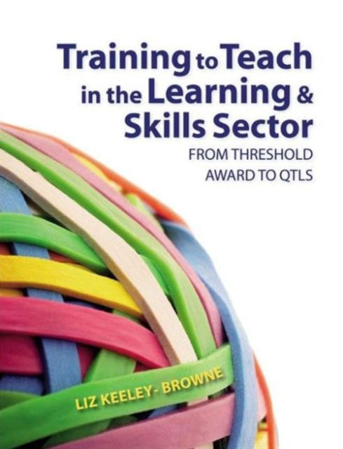 Book cover of: Training to Teach in the Learning and Skills Sector. By: Liz Keeley-browne