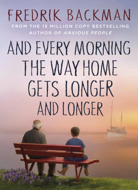 And Every Morning the Way Home Gets Longer and Longer, From the New York Times bestselling author of Anxious People 9781405937832 Fredrik Backman