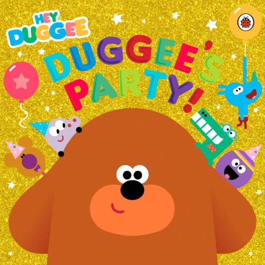 Book cover of: Hey Duggee: Duggee's Party!. By: Hey Hey Duggee