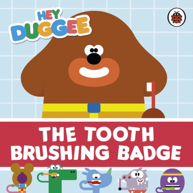 Book cover of: Hey Duggee: The Tooth Brushing Badge. By: Hey Hey Duggee