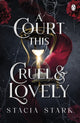 Court This Cruel and Lovely, (Kingdom of Lies, book 1) 9781405967716 Stacia Stark