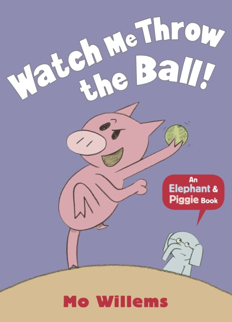 Book cover of: Watch Me Throw the Ball!. By: Mo Willems
