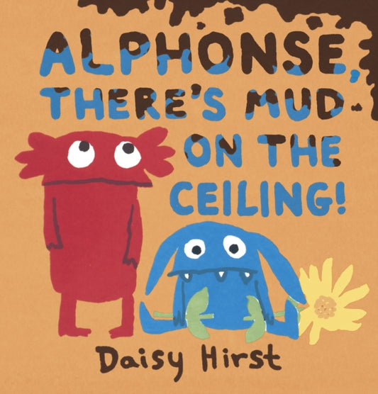 Book cover of: Alphonse, There's Mud on the Ceiling!. By: Daisy Hirst Daisy