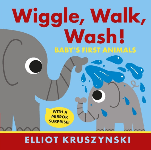 Book cover of: Wiggle, Walk, Wash! Baby's First Animals. By: Elliot Kruszynski