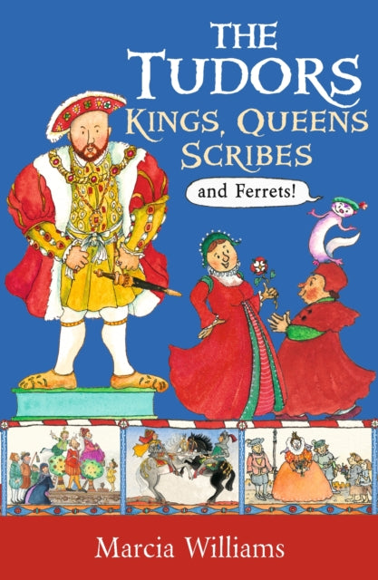 Tudors: Kings, Queens, Scribes and Ferrets! 9781406384024 Marcia Williams