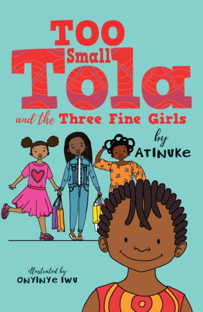 Book cover of: Too Small Tola and the Three Fine Girls. By: Atinuke