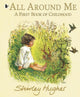 All Around Me; A First Book of Childhood 9781406399325 Shirley Hughes