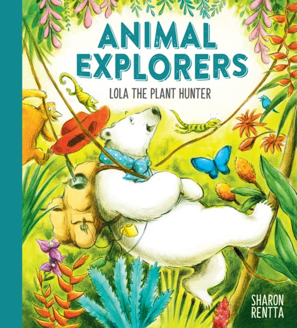 Book cover of: Animal Explorers: Lola the Plant Hunter PB. By: Sharon Rentta