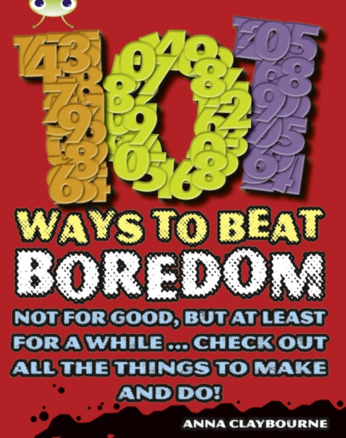 Book cover of: Bug Club Independent Non Fiction Year 3 Brown B 101 Ways to Beat Boredom. By: Anna Claybourne