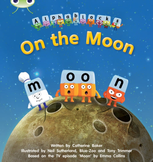 Bug Club Phonics - Phase 3 Unit 9: Alphablocks On the Moon 9781408279618 Catherine Baker