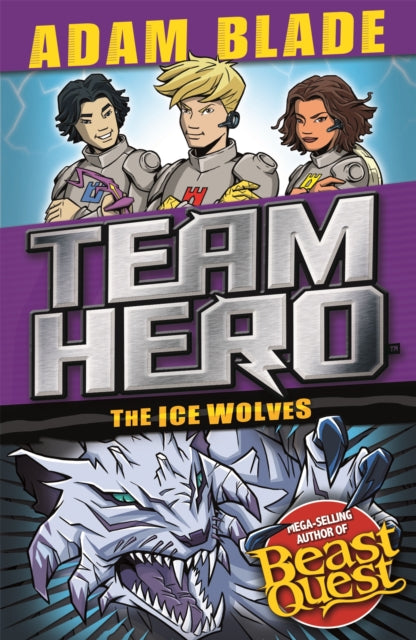 Book cover of: Team Hero: The Ice Wolves. By: Adam Blade