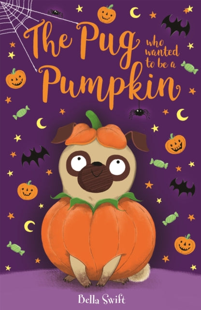 Book cover of: Pug who wanted to be a Pumpkin. By: Bella Swift