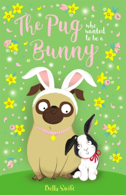 Book cover of: Pug who wanted to be a Bunny. By: Bella Swift