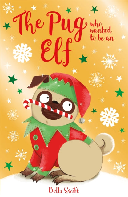 Pug who wanted to be an Elf 9781408365038 Bella Swift