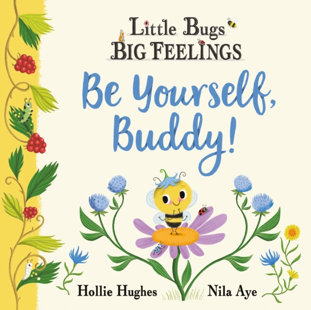 Book cover of: Little Bugs Big Feelings: Be Yourself Buddy. By: Hollie Hughes