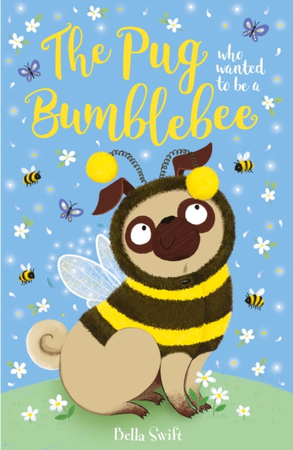 Book cover of: Pug who wanted to be a Bumblebee. By: Bella Swift