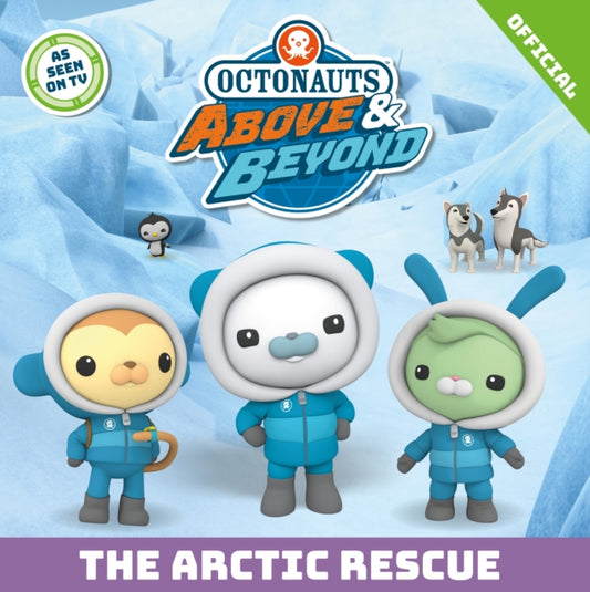 Book cover of: Octonauts Above & Beyond: The Arctic Rescue