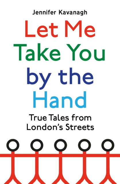 Let Me Take You by the Hand, True Tales from London's Streets 9781408713143 Jennifer Kavanagh
