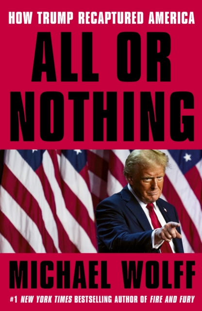 All or Nothing, How Trump Recaptured America 9781408713945 Anonymous Anonymous