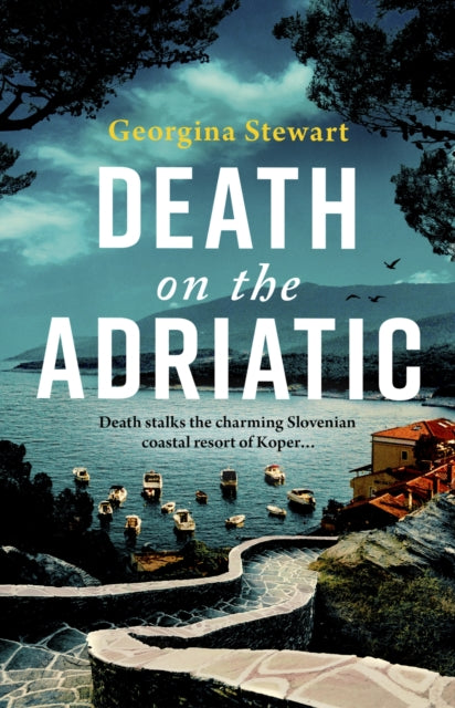 Death on the Adriatic, An utterly gripping, sun-drenched destination thriller 9781408719794 Georgina Stewart