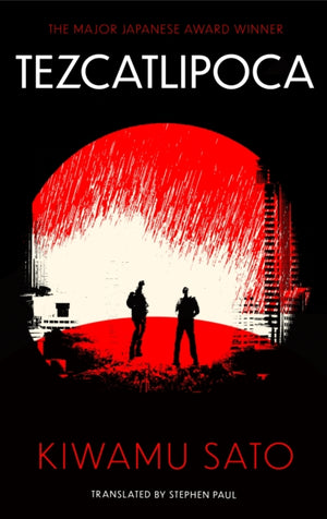 Tezcatlipoca, The unique and unforgettable Japanese thriller, available in the English language for the very first time