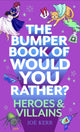 Book cover of: Bumper Book of Would You Rather?: Heroes and Villains edition. By: Joe Kerr