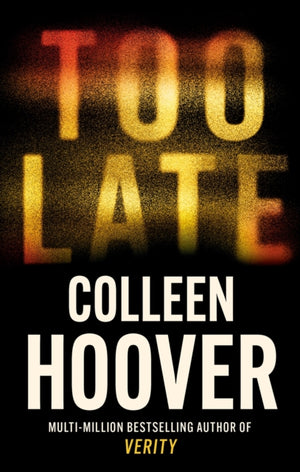 Too Late, A dark and twisty thriller from the author of IT ENDS WITH US