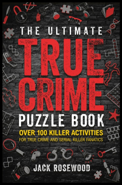 Book cover of: Ultimate True Crime Puzzle Book. By: Jack Rosewood