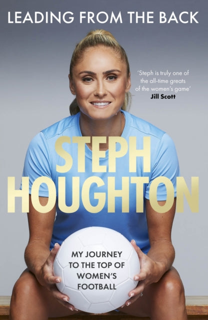 Leading From The Back, The autobiography of former Lionesses captain and Women's Euro 2025 commentator, footballer Steph Houghton 9781408734377 Steph Houghton