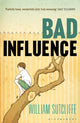 Book cover of: Bad Influence. By: William Sutcliffe