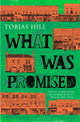 Book cover of: What Was Promised. By: Tobias Hill