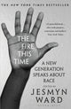 Book cover of: Fire This Time. By: Jesmyn Ward