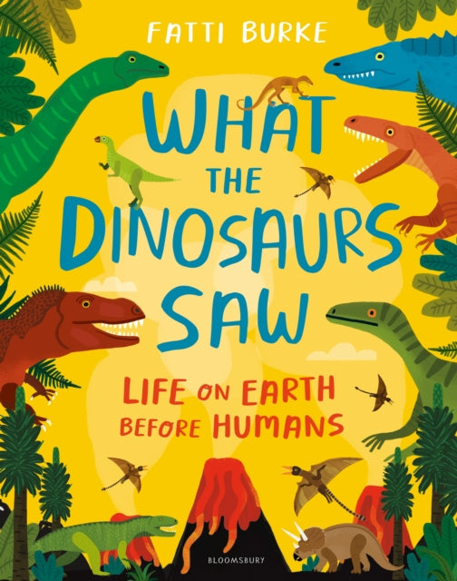 Book cover of: What the Dinosaurs Saw. By: Fatti Burke
