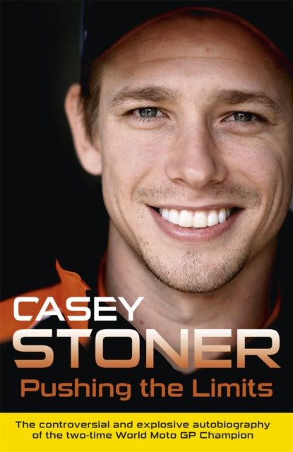 Book cover of: Pushing the Limits. By: Casey Stoner