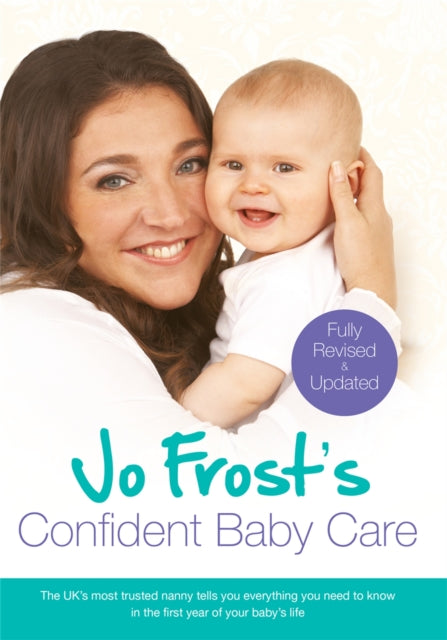 Jo Frost's Confident Baby Care, Everything You Need To Know For The First Year From UK's Most Trusted Nanny