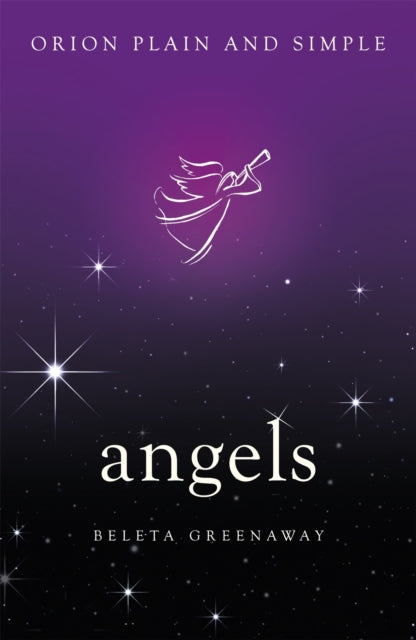 Book cover of: Angels, Orion Plain and Simple. By: Beleta Greenaway