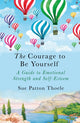 Book cover of: Courage to be Yourself. By: Sue Patton Thoele