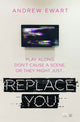 Book cover of: Replace You. By: Andrew Ewart