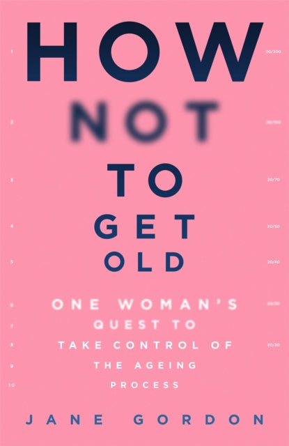 Book cover of: How Not To Get Old. By: Jane Gordon