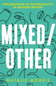 Mixed/Other, Explorations of Multiraciality in Modern Britain 9781409197140 Natalie Morris