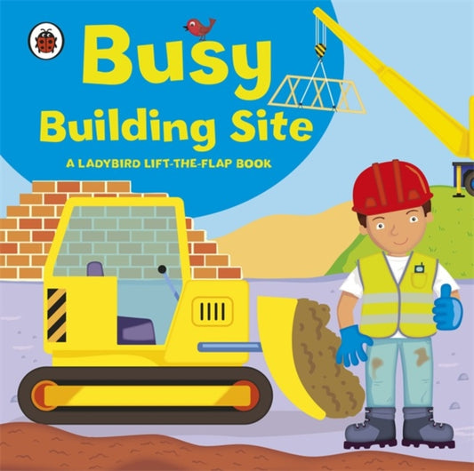 Book cover of: Ladybird lift-the-flap book: Busy Building Site. By: Ladybird