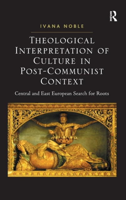 Book cover of: Theological Interpretation of Culture in Post-Communist Context. By: Ivana Noble